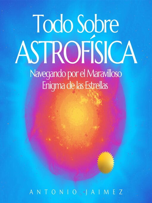 Title details for Todo sobre Astrofísica by ANTONIO JAIMEZ - Available